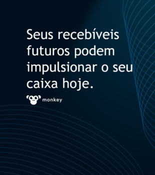 Por que atencipar notas fiscais com a Monkey?